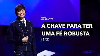 Joseph Prince - A chave para ter uma fé robusta 1/3 | New Creation TV Português