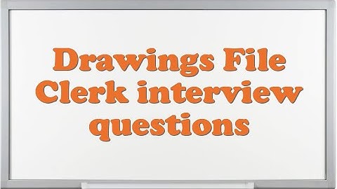 Drawings File Clerk interview questions