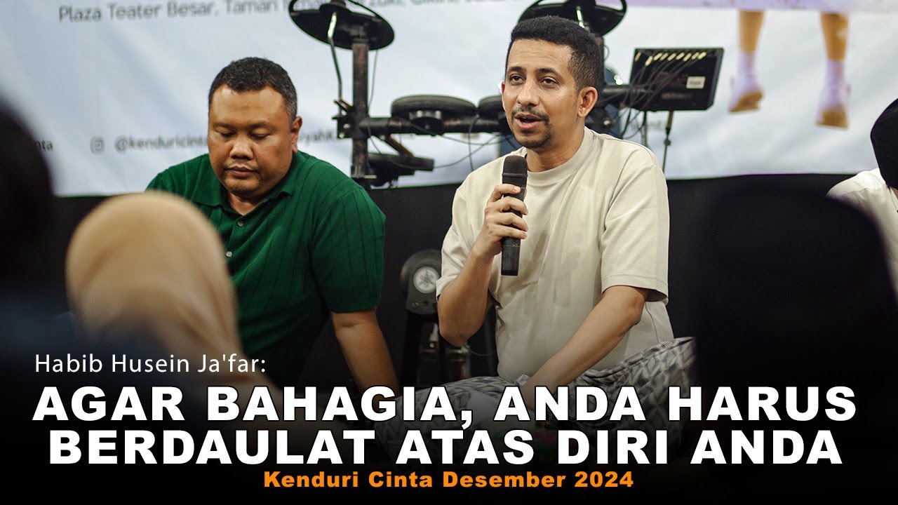 Habib Husein Ja'far: Agar Bahagia, Anda Harus Berdaulat Atas Diri Anda |Kenduri Cinta, Desember 2024