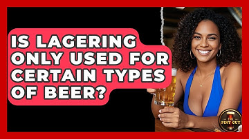 Is Lagering Only Used for Certain Types of Beer? | The Pint Guy