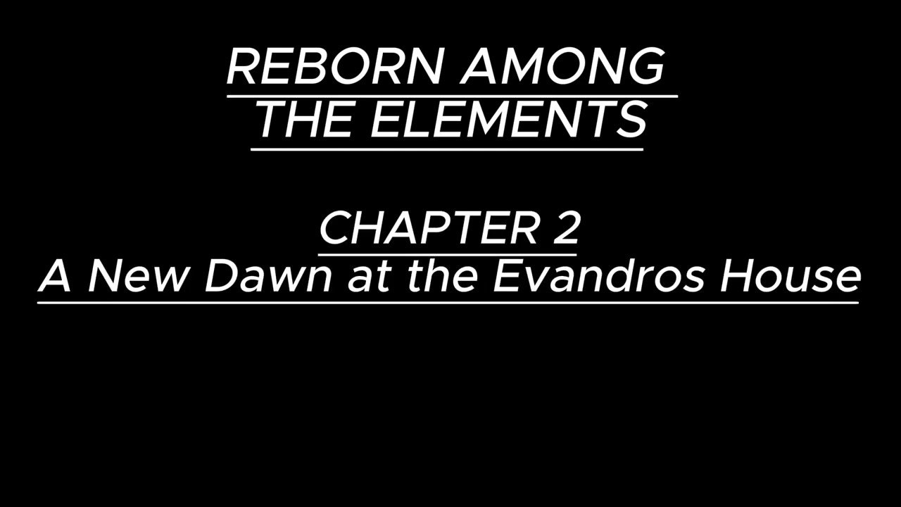 A New Dawn at the Evandros House - Chapter 2. Reborn Among the Elements