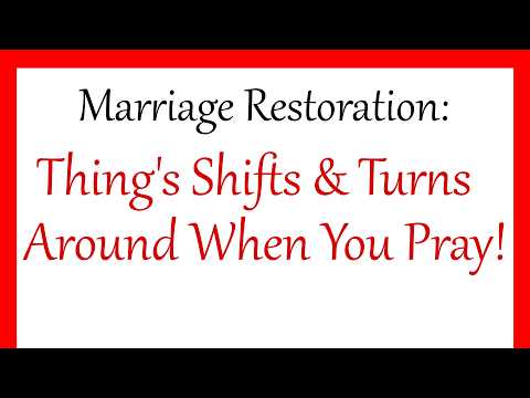 Marriage Restoration Thing's Shifts And Turns When You Pray!