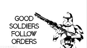 Good Soldiers Follow Orders (Clone Trooper Tribute)