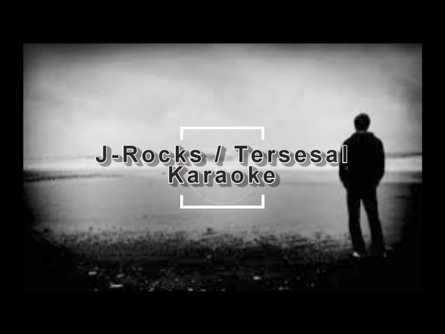 J-Rocks - Tersesal (Karaoke) class=
