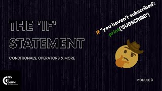 PYTHON PROGRAMMING FOR BEGINNERS || Module 3: The  'IF' Statement, logical operators & booleans PT 1
