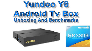 Yundoo Y8 Unboxing And Benchmarks 6 Core RK3399 4gb Ram 32gb Storage