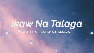 Ace - Ikaw Na Talaga (feat. Anikka Camaya) (Aesthetic Lyric Video)