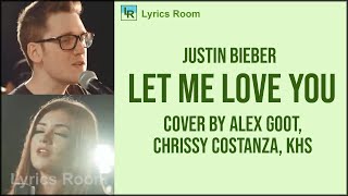 LET ME LOVE YOU - Justin Bieber  (ATC, Alex Goot, \u0026 KHS , Chrissy Costanza Cover) lyrics song