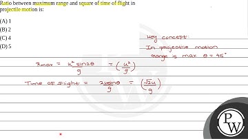 36. Ratio between maximum range and square of time of flight in projectile motion is: (1) \( 1 \....