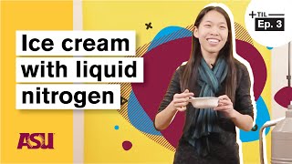 Easy Liquid Nitrogen Ice Cream Recipe: Today I Learned: Arizona State University (ASU)