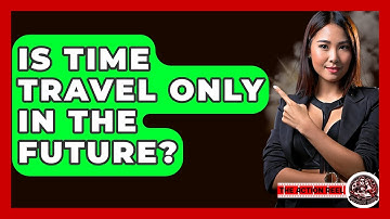 Is Time Travel Only In The Future? - The Action Reel