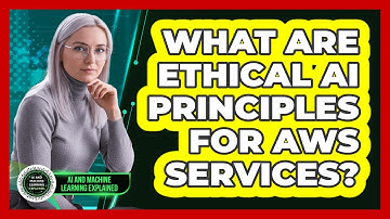 What Are Ethical AI Principles For AWS Services? - AI and Machine Learning Explained