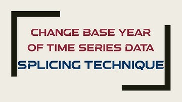 How to Change the Base Year of Time Series Data- Splicing Technique #7