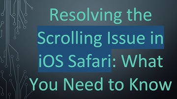 Resolving the Scrolling Issue in iOS Safari: What You Need to Know
