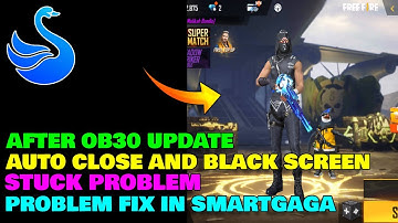 How To Fix Free Fire After OB30 Update Auto Close , Black Screen And Stuck Problem In Smartgaga