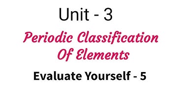Evaluate Yourself - 5 | Periodic Classification Of Elements | TN 11 Chemistry | Unit 3 | in tamil