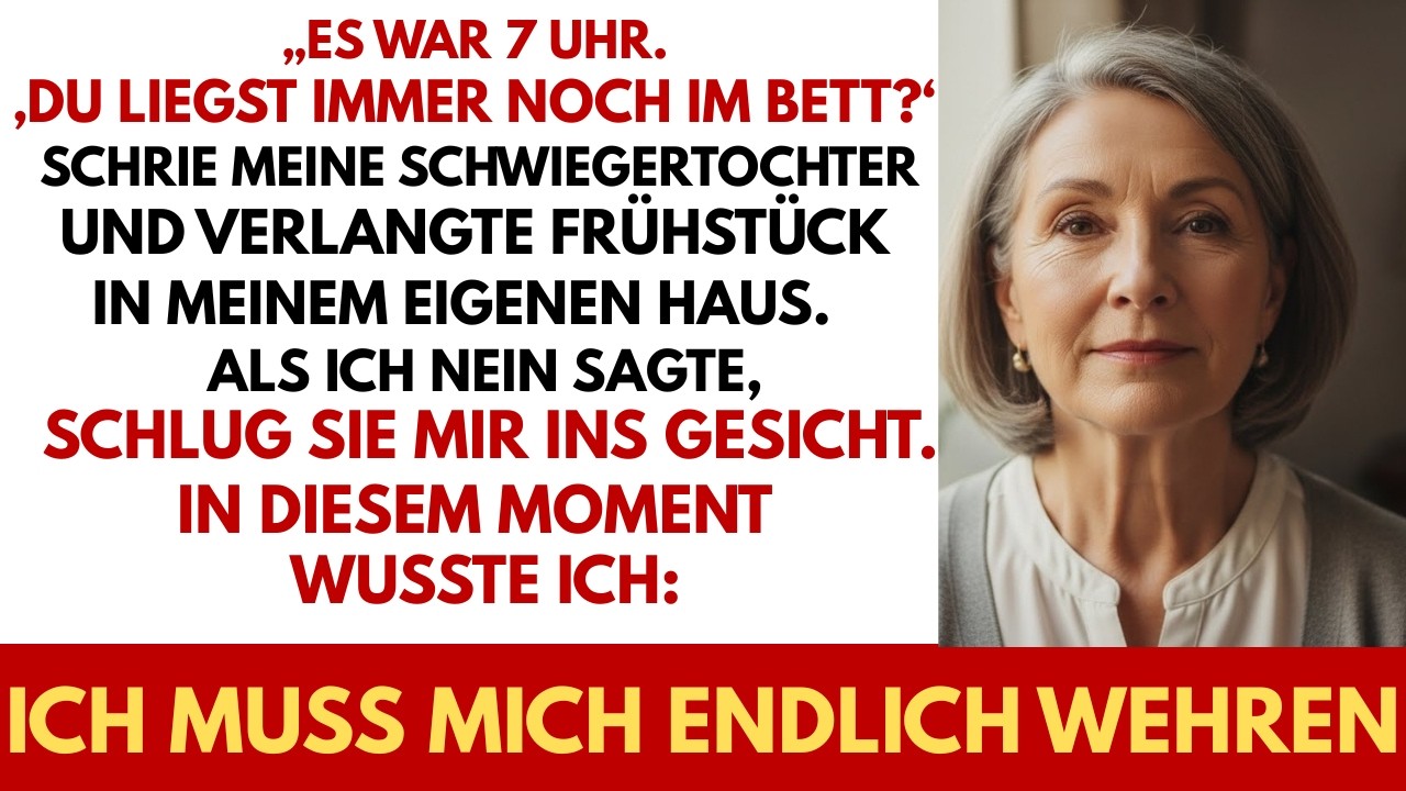 Es ist 7 Uhr und du schlafst noch schrie meine Schwiegertochter  und forderte Frühstück