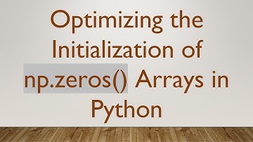 Optimizing the Initialization of np.zeros() Arrays in Python