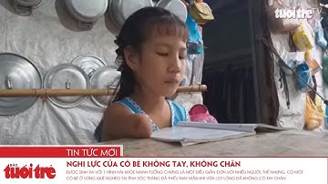 Nghị lực của cô bé không tay, không chân