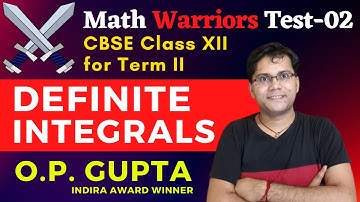 Definite Integrals | Maths Test for Class 12 CBSE Term 2 Exams | MWT-02 Solutions By O.P. GUPTA