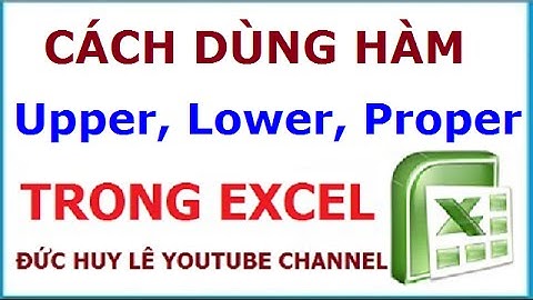 Cách dùng hàm Upper, Lower, Proper trong Excel