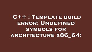 C++ : Template build error: Undefined symbols for architecture x86_64: