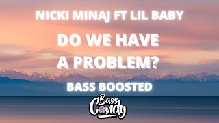 🔊Nicki Minaj ft. Lil Baby - Do We Have A Problem?  [Bass Boosted]