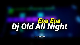 Dj Old All Night vs Ena Ena Slow Beat || Dj Viral Tiktok 2021