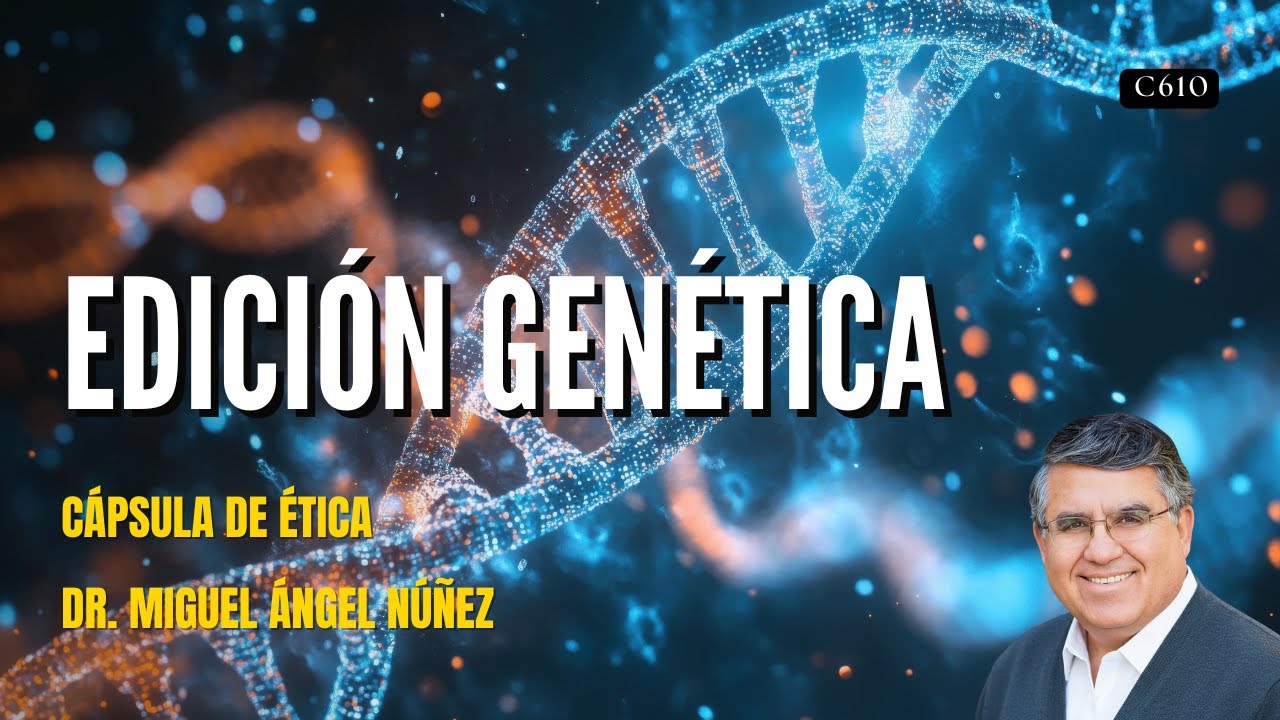 👍 Edición genética | Cápsula de ética | C610