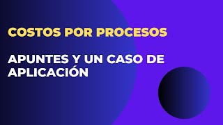 Costos por Procesos : Apuntes y un Caso Práctico