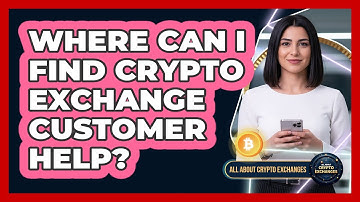 Where Can I Find Crypto Exchange Customer Help?
