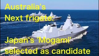 Australia's next frigate: Japan's 'Mogami' selected as candidate