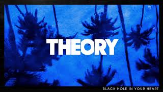 Theory - Black Hole In Your Heart [Official Audio]