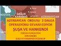 AZERBAYCAN ORDUSU 2 DALGA OPERASYONU ŞUŞA VE HANKENDİ YOĞUN VUR.ULUYOR HANKENDİ DÜŞEBİLİR