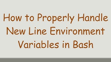 How to Properly Handle New Line Environment Variables in Bash