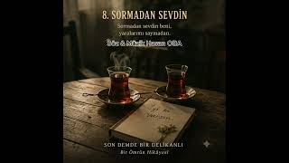 Sormadan Sevdin - Son Demde Bir Delikanlı - Bir Ömrün Hikayesi - 8. Şarkı