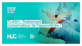Colloque HUG ¦ FLASH: Traitement conservateur de l’appendicite ? - Pr Christian Toso