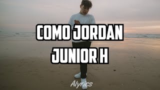 Como Jordan - Junior H (Letra)
