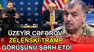 Üzeyir Cəfərov: Zelenski - Tramp Görüşünü, Nato Zirvəsini Şərh Etdi