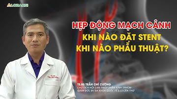 Hẹp động mạch cảnh khi nào đặt stent, khi nào phẫu thuật?