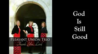 Pleasant Union Trio - God Is Still Good Pleasant Union Trio - God Is Still Good