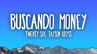 TWENTY SIX, Tayson Kryss - Buscando Money | Tú y yo haciéndolo ando buscando money Resimi