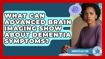 What Can Advanced Brain Imaging Show About Dementia Symptoms? - Dementia Help Hub