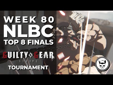 Guilty Gear Strive Tournament - Top 8 Finals @ NLBC Online Edition #80