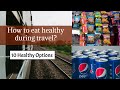 How to eat healthy during travel 10 healthy food options  wellness munch
