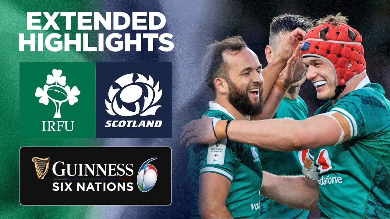 Ireland v Scotland Extended Highlights 2022 Guinness Six Nations