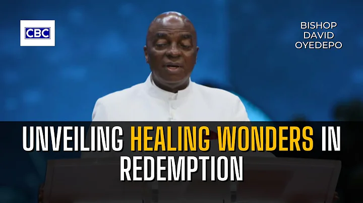 Unveiling Healing Wonders In Redemption - Pt.1 || Bishop David Oyedepo