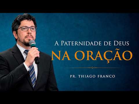 Praying to the Father: The Fatherhood of God in Prayer - Pastor Thiago Franco | Defesa do Evangelho