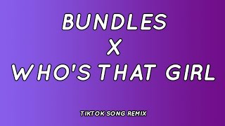 Bundles x Who's That Girl (Lyrics) [Tiktok Song Remix]