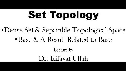 Set Topology | Dense Set & Separable Topological Space | Base & Related Results